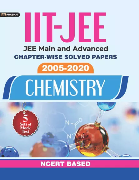 IIT-JEE-MAIN & ADVANCED CHAPTER-WISE SOLVED PAPERS 2005-2020 CHEMISTRY ...